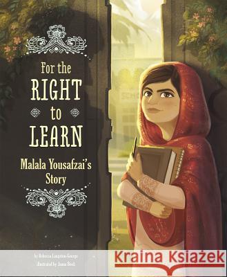 For the Right to Learn: Malala Yousafzai's Story Rebecca Langston-George Janna Bock 9781491460719 Capstone Press