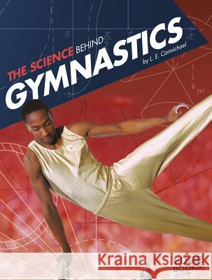 The Science Behind Gymnastics L. E. Carmichael 9781491481639 Capstone Press