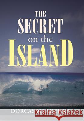 The Secret on the Island Dorcas Mladenka 9781491700594 iUniverse.com