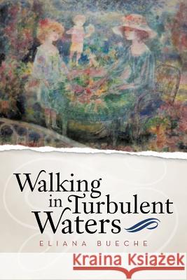 Walking in Turbulent Waters Eliana Bueche 9781491700945 iUniverse.com