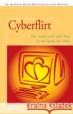 Cyberflirt: The Smart and Safe Way to Navigate the Web Rabin, Susan 9781491701478