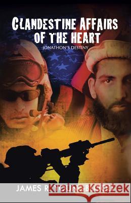 Clandestine Affairs of the Heart: Jonathon's Destiny Youngblood, James R. 9781491701546