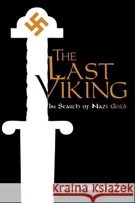The Last Viking: In Search of Nazi Gold Jones, James William 9781491702093