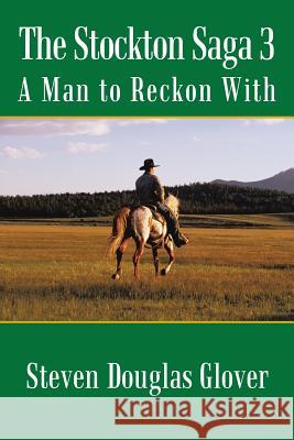 The Stockton Saga 3: A Man to Reckon with Glover, Steven Douglas 9781491702260 iUniverse.com