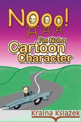 Noooo! I'm Not a Cartoon Character Liz Lally 9781491702512 iUniverse.com