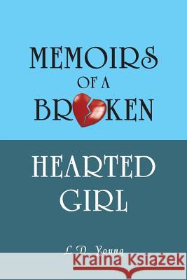 Memoirs of a Broken Hearted Girl L. D. Young 9781491702840 iUniverse.com