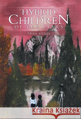 Hybrid Children of the Stars Trish Vogel 9781491702987 iUniverse.com