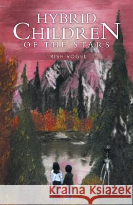 Hybrid Children of the Stars Trish Vogel 9781491702994 iUniverse.com