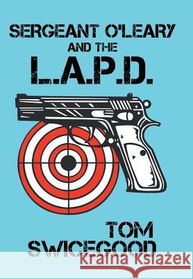 Sergeant O'Leary and the L.A.P.D Tom Swicegood 9781491704035