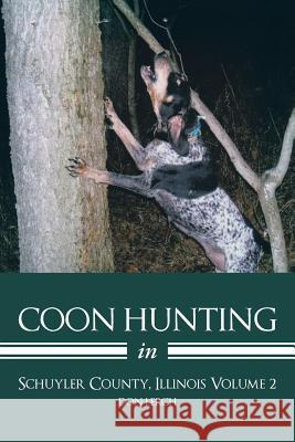 Coon Hunting in Schuyler County, Illinois Volume 2 Don Lerch 9781491704752 iUniverse.com