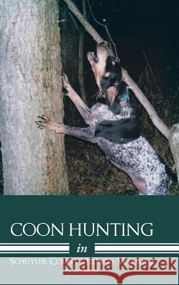 Coon Hunting in Schuyler County, Illinois Volume 2 Don Lerch 9781491704769 iUniverse.com