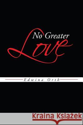 No Greater Love Edwina Orth 9781491706152