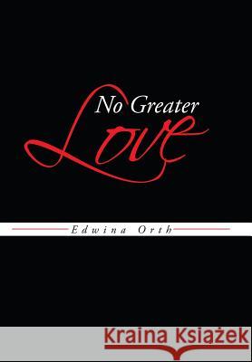 No Greater Love Edwina Orth 9781491706176