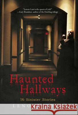 Haunted Hallways: 16 Sinister Stories Lost, Lenore 9781491707593 iUniverse.com