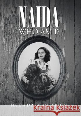 Naida: Who Am I? Anderson, Naida Drew 9781491707654