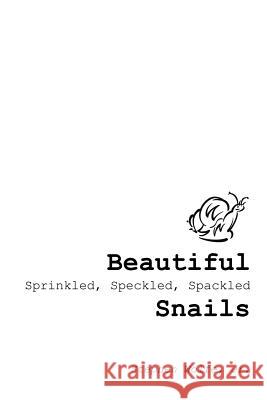 Beautiful Sprinkled, Speckled, Spackled Snails: ...My Journey from There to Here. Wolfe, Stephen, Jr. 9781491707807