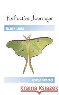 Reflective Journeys: Actias Luna George Kassabgi 9781491708972 iUniverse