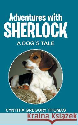 Adventures with Sherlock: A Dog's Tale Thomas, Cynthia Gregory 9781491710272