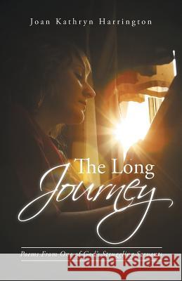 The Long Journey: Poems from One of God's Struggling Servants Harrington, Joan Kathryn 9781491711231