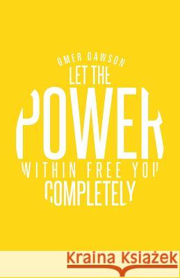 Let the Power Within Free You Completely Omer Dawson 9781491711590 iUniverse.com