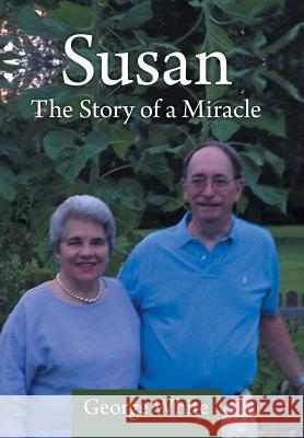Susan: The Story of a Miracle White, George 9781491711750 iUniverse.com