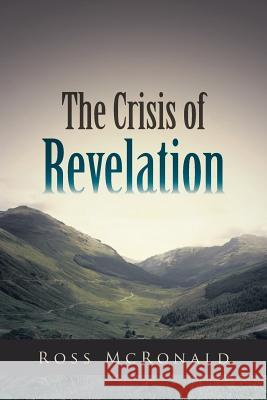 The Crisis of Revelation Ross McRonald 9781491712610 iUniverse.com