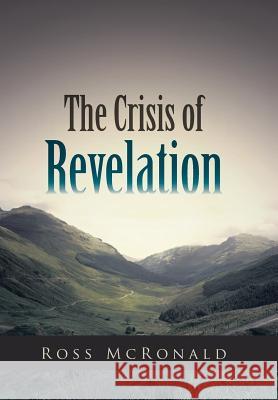 The Crisis of Revelation Ross McRonald 9781491712634 iUniverse.com