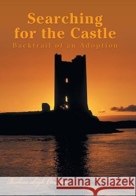 Searching for the Castle: Backtrail of an Adoption Ohrstrom, Barbara Leigh 9781491713075