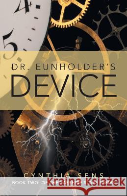 Dr. Eunholder's Device: Book Two of the Sapphire Staff Series Sens, Cynthia 9781491713198 iUniverse.com