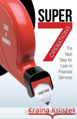 Super7 Operations: The Next Step for Lean in Financial Services Van Dijk Msc, Menno R. 9781491713501 iUniverse.com