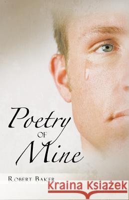 Poetry of Mine Robert Baker 9781491713693