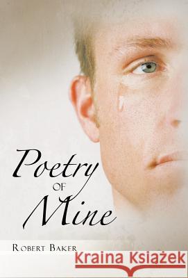 Poetry of Mine Robert Baker 9781491713716