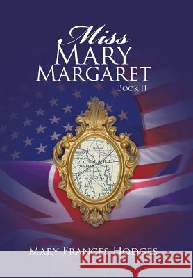 Miss Mary Margaret: Book II Hodges, Mary Frances 9781491714089