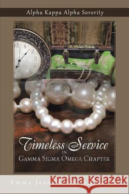 Timeless Service in Gamma SIGMA Omega Chapter: Alpha Kappa Alpha Sorority Conyers, Emma Jean Hawkins 9781491714294 iUniverse.com