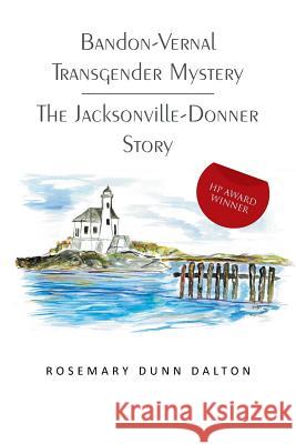 Bandon-Vernal Transgender Mystery the Jacksonville-Donner Story Rosemary Dunn Dalton 9781491715307