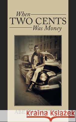 When Two Cents Was Money: A Memoir Silverstein, Abe 9781491716076