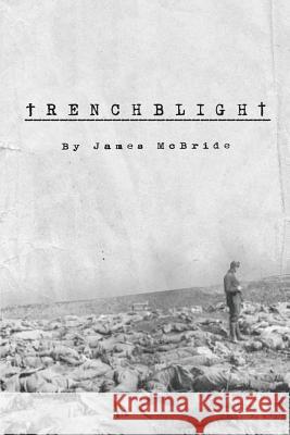 Trenchblight: Innocence and Absolution McBride, James 9781491716267 iUniverse.com