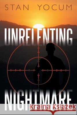 Unrelenting Nightmare Stan Yocum 9781491716793 iUniverse.com