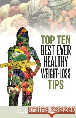 Top Ten Best-Ever Healthy Weight-Loss Tips Elle Eriksso 9781491717783 iUniverse.com