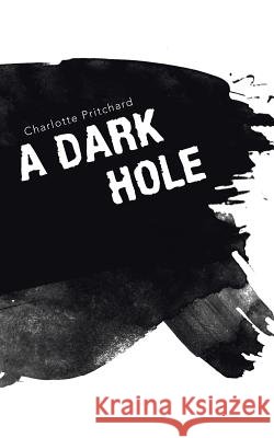 A Dark Hole Charlotte Pritchard 9781491718117