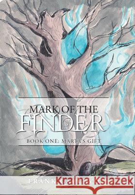 Mark of the Finder: Book One: Marta's Gift Caccavo, Frank 9781491718308 iUniverse.com