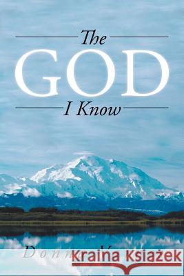 The God I Know Donna Varnes 9781491718339 iUniverse.com