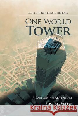 One World Tower: A Babylonian Adventure Vetter, Michael 9781491718353