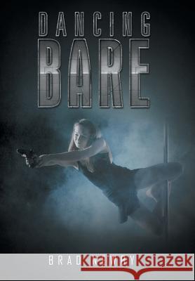 Dancing Bare Brad Newby 9781491718568 iUniverse.com