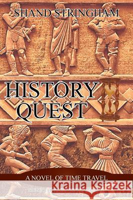 History Quest: A Novel of Time Travel Stringham, Shand 9781491718773