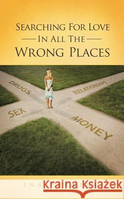 Searching for Love in All the Wrong Places Ina Perkins 9781491718803 iUniverse.com