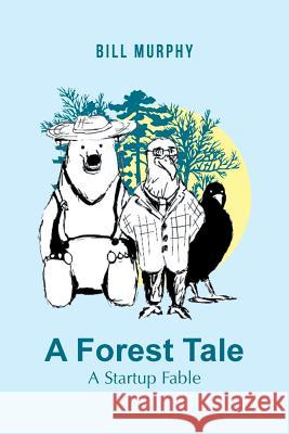 A Forest Tale: A Startup Fable Murphy, Bill 9781491719985