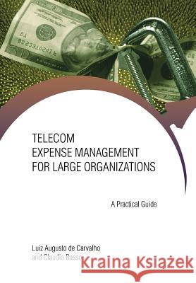 Telecom Expense Management for Large Organizations: A Practical Guide Augusto Carvalho, Luiz 9781491720011