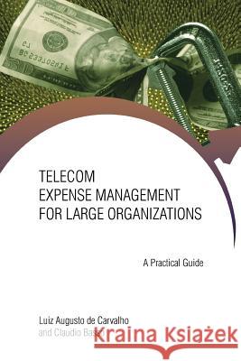 Telecom Expense Management for Large Organizations: A Practical Guide Augusto Carvalho, Luiz 9781491720028