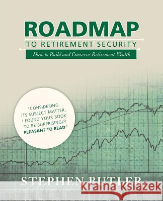 Roadmap to Retirement Security: How to Build and Conserve Retirement Wealth Butler, Stephen 9781491720585